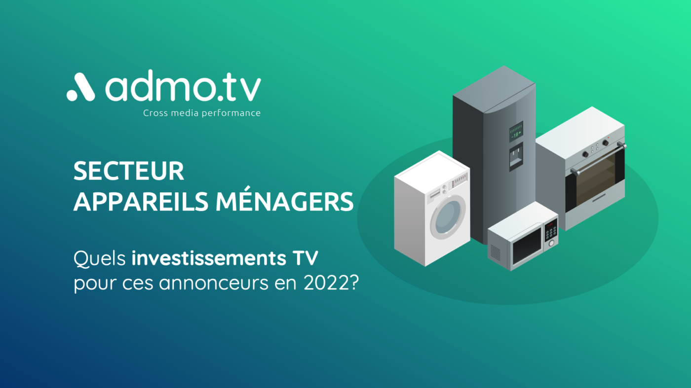 SECTEUR  APPAREILS MÉNAGERS : Quels investissements TV  pour ces annonceurs en 2022 ?
