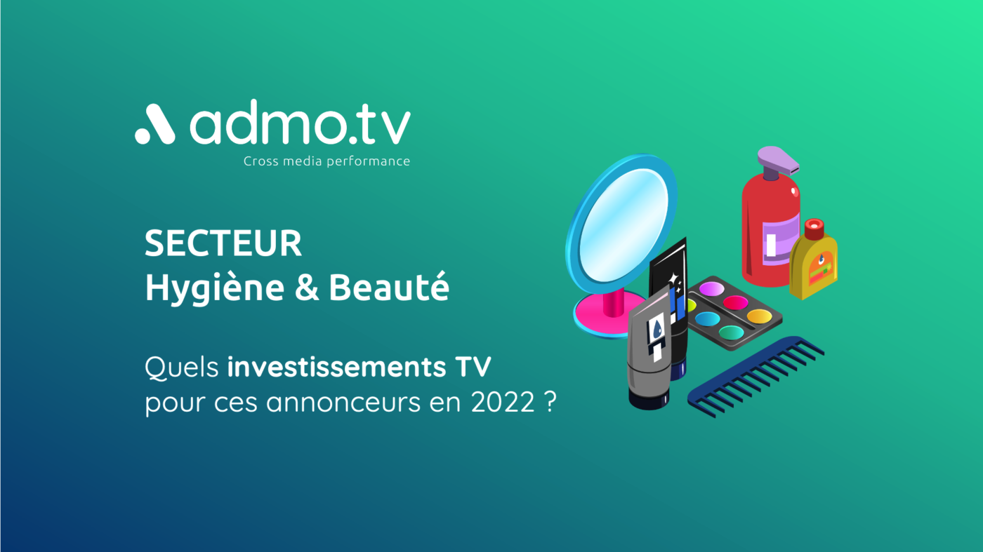 SECTEUR HYGIENE & BEAUTE : Quels investissements TV  pour ces annonceurs en 2022 ?  