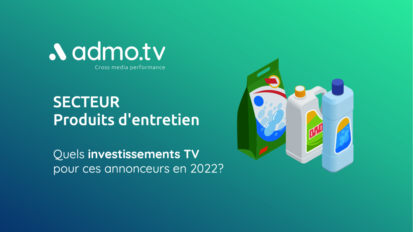 SECTEUR PRODUITS D'ENTRETIEN : Quels investissements TV pour ces annonceurs en 2022