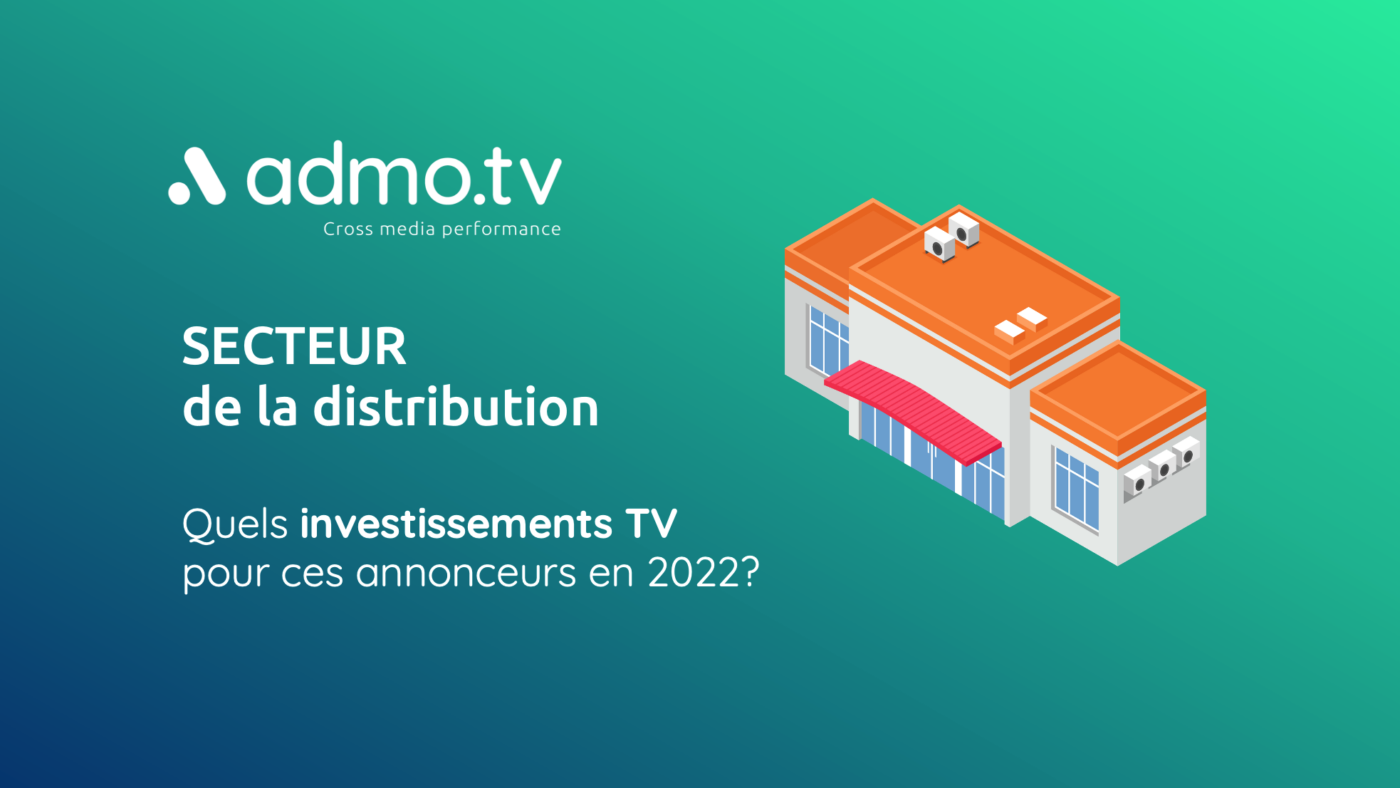SECTEUR DE LA DISTRIBUTION : Quels investissements TV  pour ces annonceurs en 2022? 